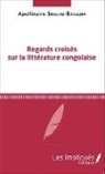 Apollinaire Singou-Basseha - Regards croisés sur la littérature congolaise