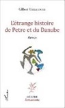 Gilbert Vieillerobe - L'étrange histoire de Petre et du Danube