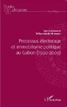 Wilson-André Ndombet - Processus électoraux et immobilisme politique au Gabon (1990-2009)