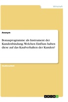 Anonym, Anonymous - Bonusprogramme als Instrument der Kundenbindung. Welchen Einfluss haben diese auf das Kaufverhalten der Kunden?