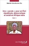 Martin Edzodzomo-Ela - Une « parole » pour un État républicain, démocratique et social en Afrique noire (Tome 1)