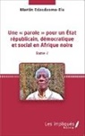 Martin Edzodzomo-Ela - Une « parole » pour un État républicain, démocratique et social en Afrique noire (Tome 2)