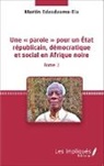 Martin Edzodzomo-Ela - Une « parole » pour un État républicain, démocratique et social en Afrique noire (Tome 3)