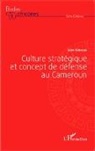 Léon Koungou - Culture stratégique et concept de défense au Cameroun