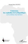 Antoine Marie Ngono - Cameroun, les orphelins de la République