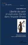 Serge Christian Ekani - Liberté de saisir et exécution forcée dans l'espace OHADA