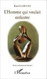 Raoul Garnier - L'homme qui voulait enfanter