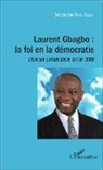 Sébastien Dano Djedje - Laurent Gbagbo : la foi en la démocratie