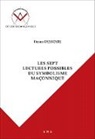 Pierre Desseyre - Les sept lectures possibles du symbolisme maçonnique