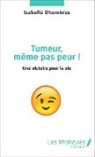 Isabelle Dhombres - Tumeur même pas peur !