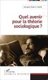 Jacques Coenen-Huther - Quel avenir pour la théorie sociologique ?