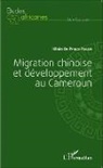 Hilaire de Prince Pokam - Migration chinoise et développement au Cameroun