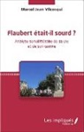 Marcel Jean Vilcosqui - Flaubert était-il sourd ?
