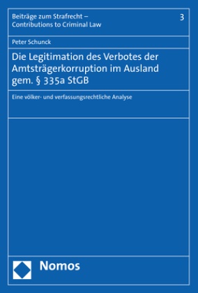 Peter Schunck - Die Legitimation des Verbotes der Amtsträgerkorruption im Ausland gem. 335a StGB - Eine völker- und verfassungsrechtliche Analyse