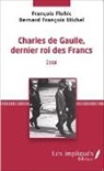 Françoi Flohic, François Flohic, Bernard François Michel - Charles de Gaulle, dernier roi des francs