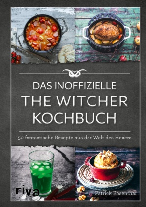 Patrick Rosenthal - Das inoffizielle The-Witcher-Kochbuch - 50 fantastische Rezepte aus der Welt des Hexers