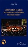 Arnaud Siad - L'intervention en Libye : un consensus en Relations Internationales ?