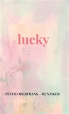 Peter Oberfrank - Hunziker, Peter Oberfrank - Hunziker - lucky