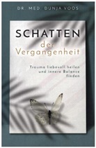 Dunja Voos, Dunja Voos, Dunja (Dr. med.) Voos - Schatten der Vergangenheit - Trauma liebevoll heilen und innere Balance finden (broschierte Ausgabe)