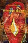 Bernard Forthomme - Théologique de la folie