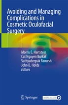 John B Holds et al, Cat N. Burkat, Cat Nguyen Burkat, Morris E. Hartstein, John B. Holds, Ca N Burkat... - Avoiding and Managing Complications in Cosmetic Oculofacial Surgery