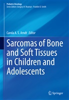 Carol A S Arndt, Carola A S Arndt, Carol Arndt, Carola Arndt, Carola A. S. Arndt - Sarcomas of Bone and Soft Tissues in Children and Adolescents