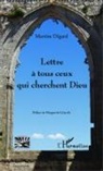 Martine Digard - Lettre à tous ceux qui cherchent Dieu
