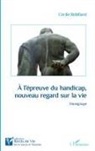Cécile Rebillard - A l'épreuve du handicap, nouveau regard sur la vie