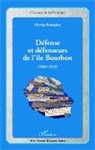 Olivier Fontaine - Défense et défenseurs de l'île Bourbon (1665-1810)