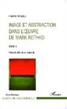 Frédéric Montégu - Image et abstraction dans l'oeuvre de Mark Rothko (Tome 1)