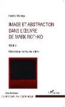 Frédéric Montégu - Image et abstraction dans l'oeuvre de Mark Rothko (Tome 2)