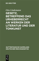 Otto Lindemann, Otto Lindemann - Gesetz, betreffend das Urheberrecht an Werken der Literatur und der Tonkunst