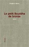 Frédéric Musso - Le petit Bouddha de bronze
