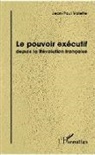 Jean-Paul Valette - Le pouvoir exécutif depuis la Révolution française