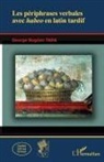 George Bogdan Tara - Les périphrases verbales avec <em>habeo</em> en latin tardif