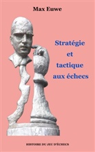 Max Euwe - Stratégie et tactique aux échecs