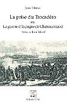 Jean Tabeur - La prise du Trocadéro ou La guerre d'Espagne de Chateaubriand