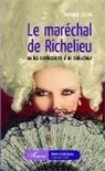 Bernard Jouve - Le maréchal de Richelieu ou les confessions d'un séducteur