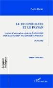 Pierre Muller - Le technocrate et le paysan Les lois d'orientation agricole de 1960-1962 et la modernisation de l'agriculture française 1945-1984 - 1945-1984