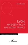 Alain Renaud - Lyon, un destin pour une autre France
