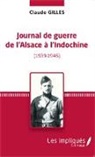 Claude Gilles - Journal de Guerre de l'Alsace à l'Indochine (1939-1946)
