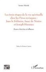 Sameer Maroki - Les trois étapes de la vie spirituelle chez les Pères syriaques: Jean le solitaire, Isaac de Ninive et Joseph Hazzaya