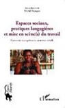 Michel Dispagne - Espaces sociaux, pratiques langagières et mise en scène(s) du travail