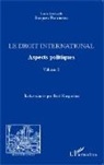 Jacques Bouineau - Le droit international. Aspects politiques