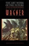 Richard Wagner - The Art-Work of the Future and Other Works