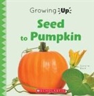 Sonia W Black, Sonia W. Black, Scholastic - Seed to Pumpkin (Growing Up)