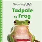 Brenna Maloney, Scholastic - Tadpole to Frog (Growing Up)