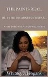 Whitney J. Hogans - The Pain Is Real, But The Promise Is Eternal: What To Do When God's Will Hurts