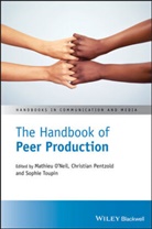 Mathieu O'Neil, M O''neil, Mathieu Pentzold O''''neil, Christian Pentzold, Sophie Toupin, Mathieu O'Neil... - Handbook of Peer Production