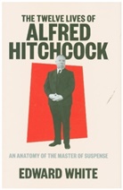 Edward White - The Twelve Lives of Alfred Hitchcock